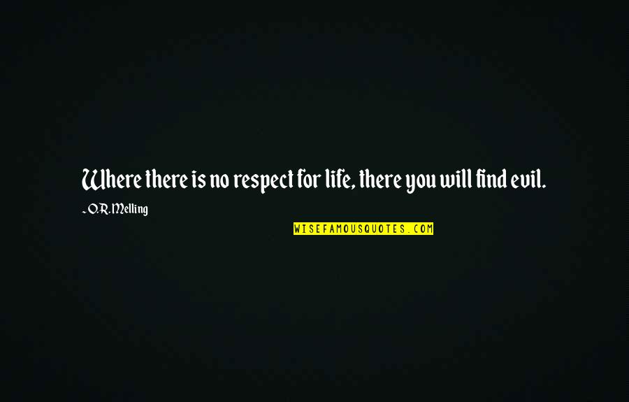 R.o.d Quotes By O.R. Melling: Where there is no respect for life, there