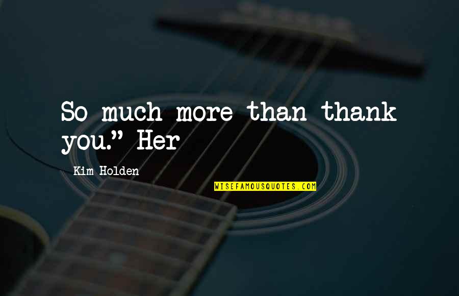 R Publique Dominicaine Quotes By Kim Holden: So much more than thank you." Her R Publique Dominicaine Quotes By Kim Holden: So much more than thank you." Her