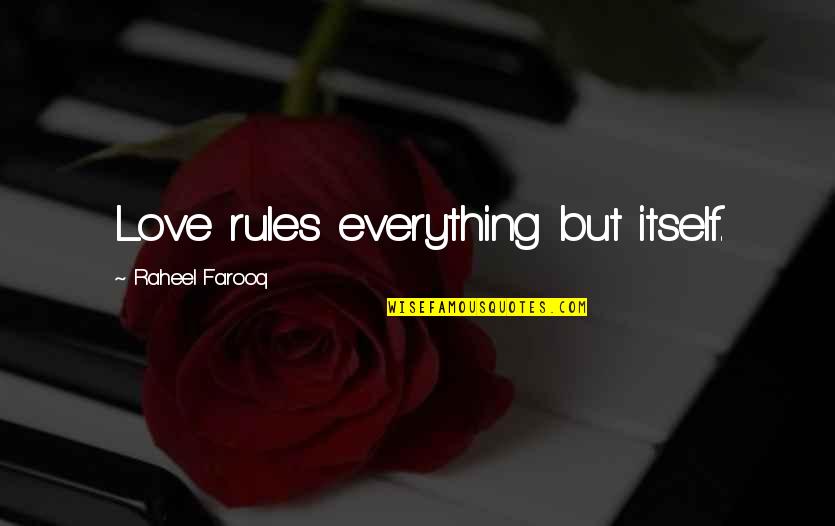 R Pugner En Arabe Quotes By Raheel Farooq: Love rules everything but itself.