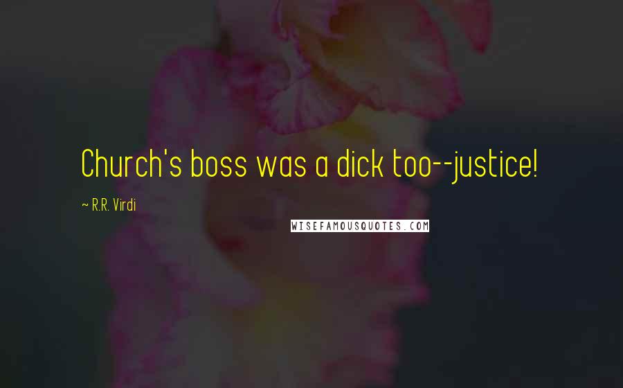 R.R. Virdi quotes: Church's boss was a dick too--justice!