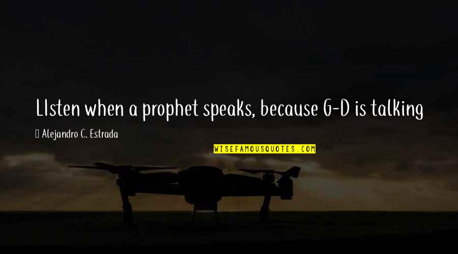 R Rajkumar Quotes By Alejandro C. Estrada: LIsten when a prophet speaks, because G-D is