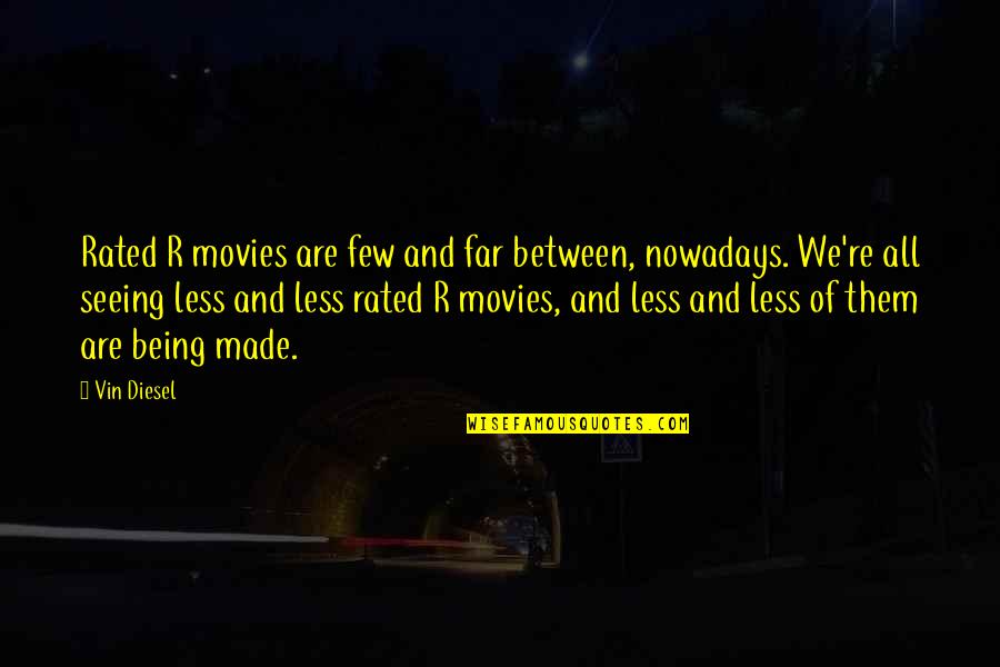 R Rated Movies Quotes By Vin Diesel: Rated R movies are few and far between,