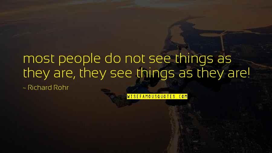 R Rohr Quotes By Richard Rohr: most people do not see things as they