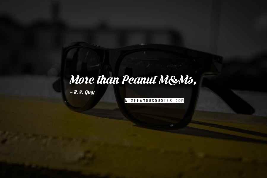 R.S. Grey quotes: More than Peanut M&Ms,