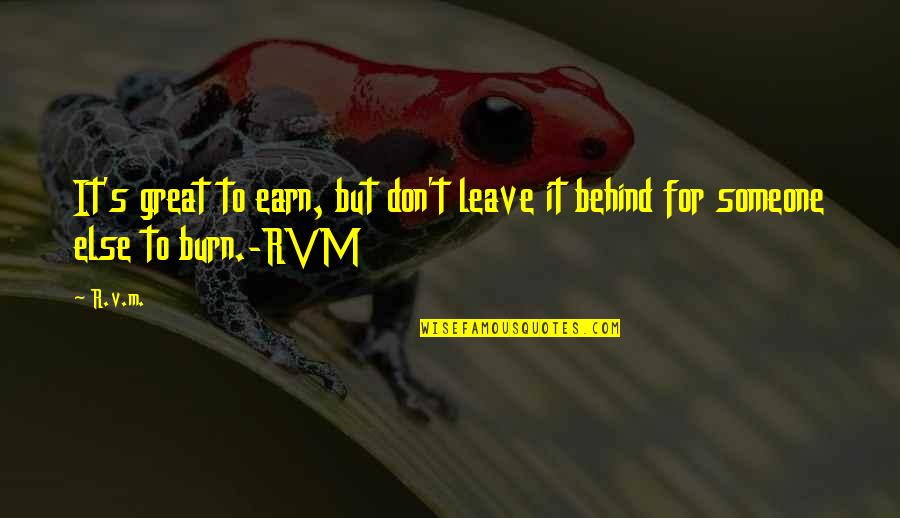 R S M Quotes By R.v.m.: It's great to earn, but don't leave it