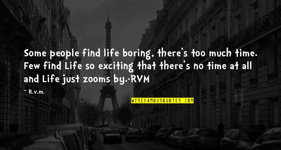 R S M Quotes By R.v.m.: Some people find life boring, there's too much