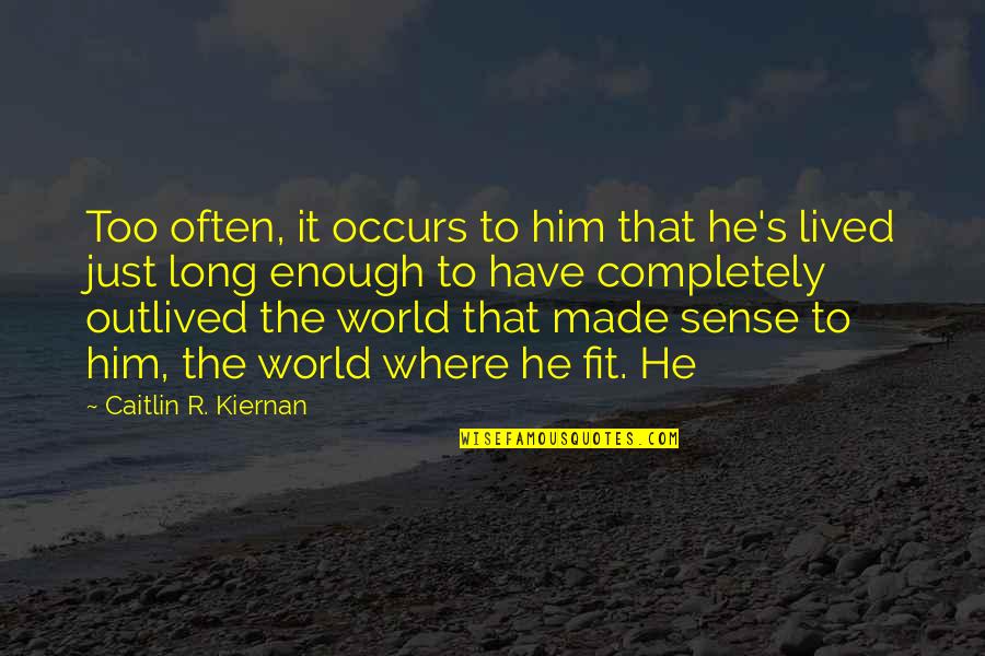 R S S Quotes By Caitlin R. Kiernan: Too often, it occurs to him that he's