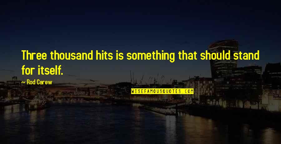 R Sultat Foot Quotes By Rod Carew: Three thousand hits is something that should stand