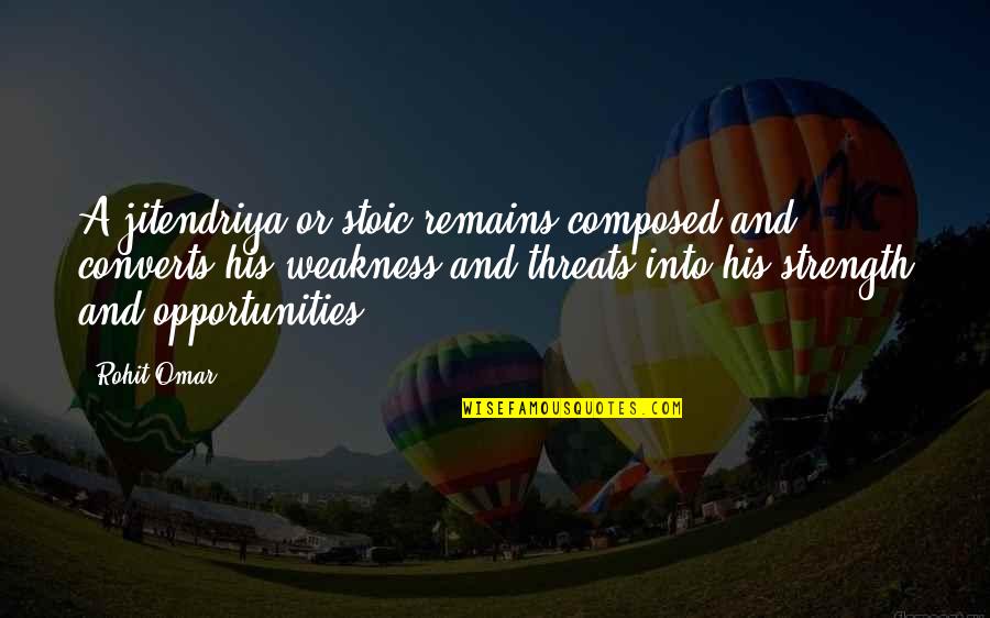 R Sultat Foot Quotes By Rohit Omar: A jitendriya or stoic remains composed and converts R Sultat Foot Quotes By Rohit Omar: A jitendriya or stoic remains composed and converts