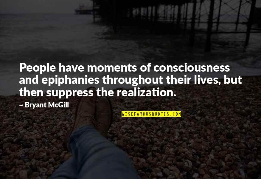 R Suppress Quotes By Bryant McGill: People have moments of consciousness and epiphanies throughout
