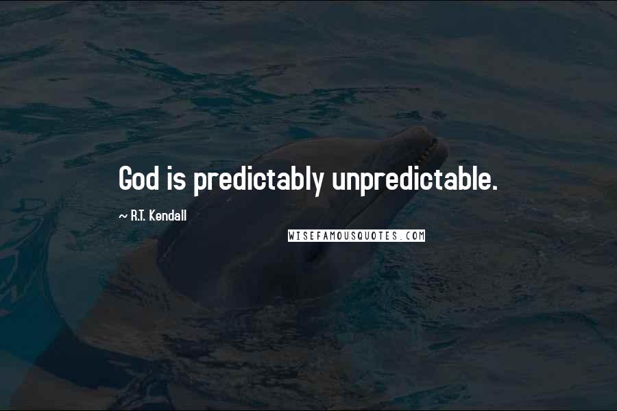 R.T. Kendall quotes: God is predictably unpredictable.