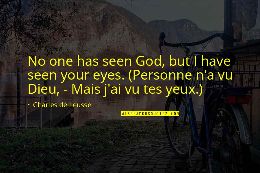 R Tes Quotes By Charles De Leusse: No one has seen God, but I have