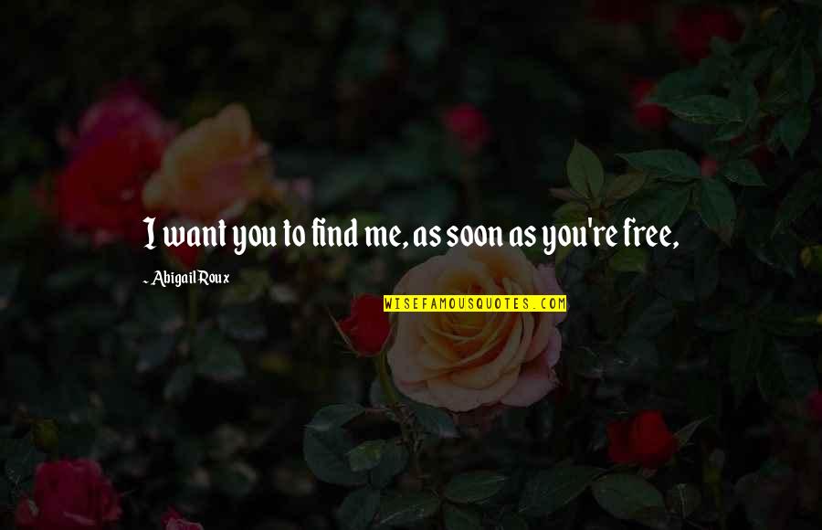 R Tonyi Hajnalka Quotes By Abigail Roux: I want you to find me, as soon R Tonyi Hajnalka Quotes By Abigail Roux: I want you to find me, as soon