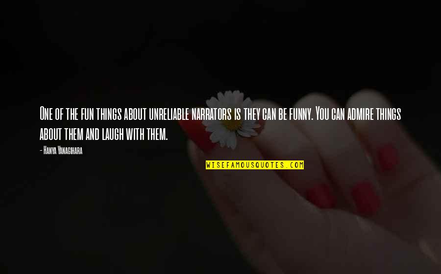 R Tonyi Hajnalka Quotes By Hanya Yanagihara: One of the fun things about unreliable narrators R Tonyi Hajnalka Quotes By Hanya Yanagihara: One of the fun things about unreliable narrators