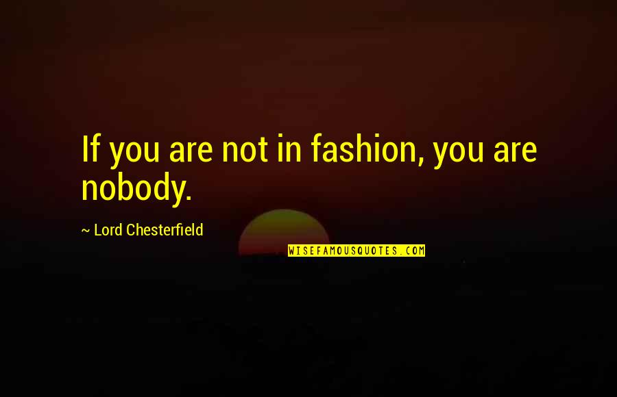 R Tonyi Hajnalka Quotes By Lord Chesterfield: If you are not in fashion, you are R Tonyi Hajnalka Quotes By Lord Chesterfield: If you are not in fashion, you are