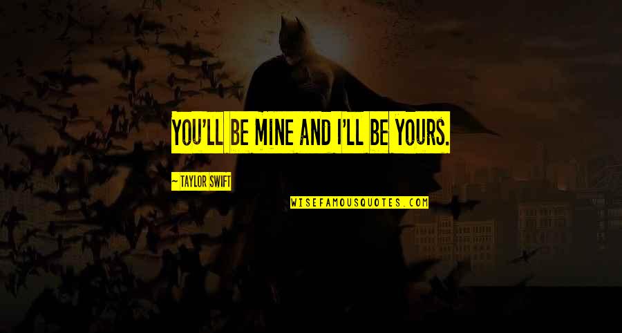 R U Mine Lyric Quotes By Taylor Swift: You'll be mine and I'll be yours.