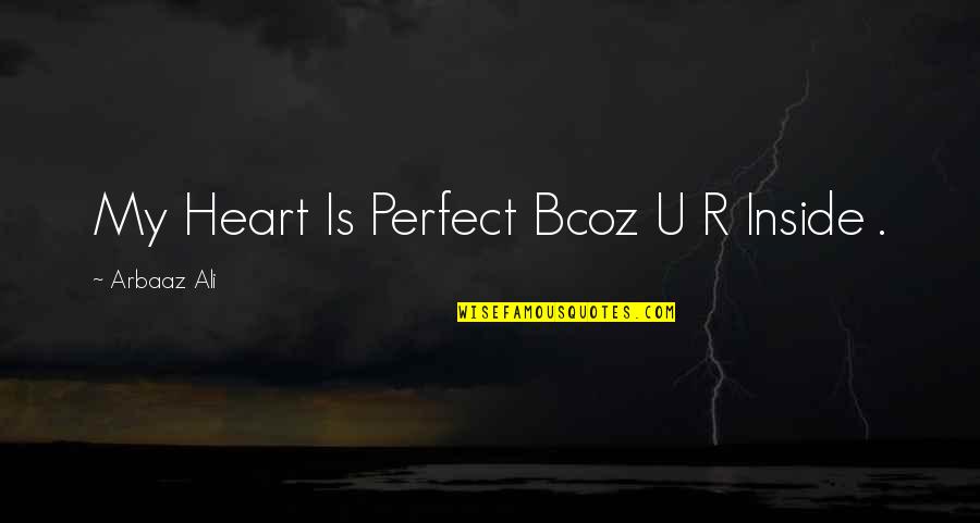 R.u.r Quotes By Arbaaz Ali: My Heart Is Perfect Bcoz U R Inside