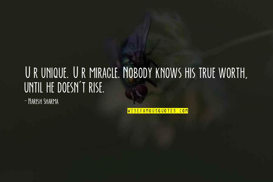 R.u.r Quotes By Naresh Sharma: U r unique. U r miracle. Nobody knows