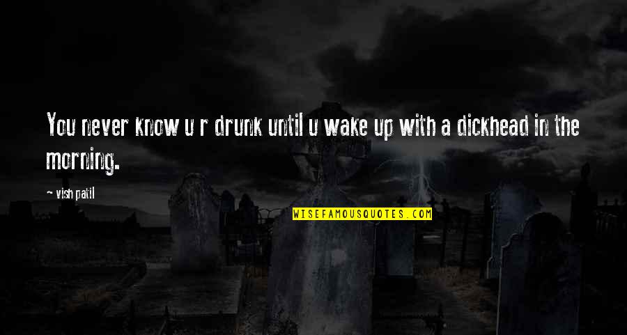 R.u.r Quotes By Vish Patil: You never know u r drunk until u