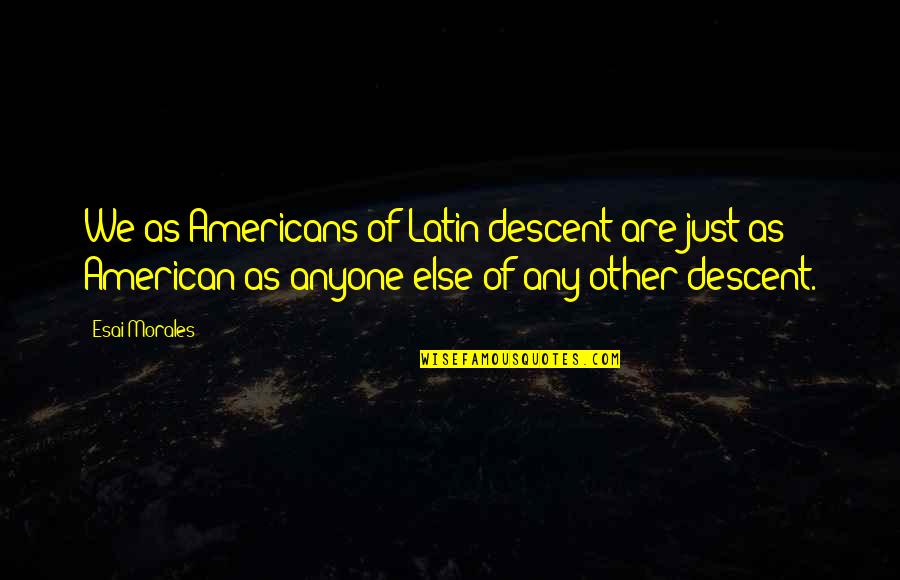 R Volutionnaire Ahmeth S Kou Tour Quotes By Esai Morales: We as Americans of Latin descent are just