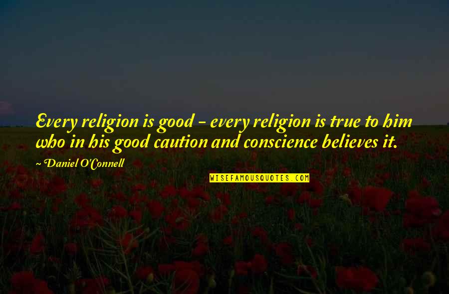 R W Connell Quotes By Daniel O'Connell: Every religion is good - every religion is