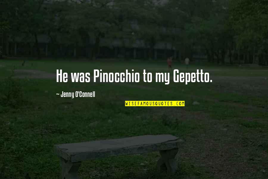 R W Connell Quotes By Jenny O'Connell: He was Pinocchio to my Gepetto.