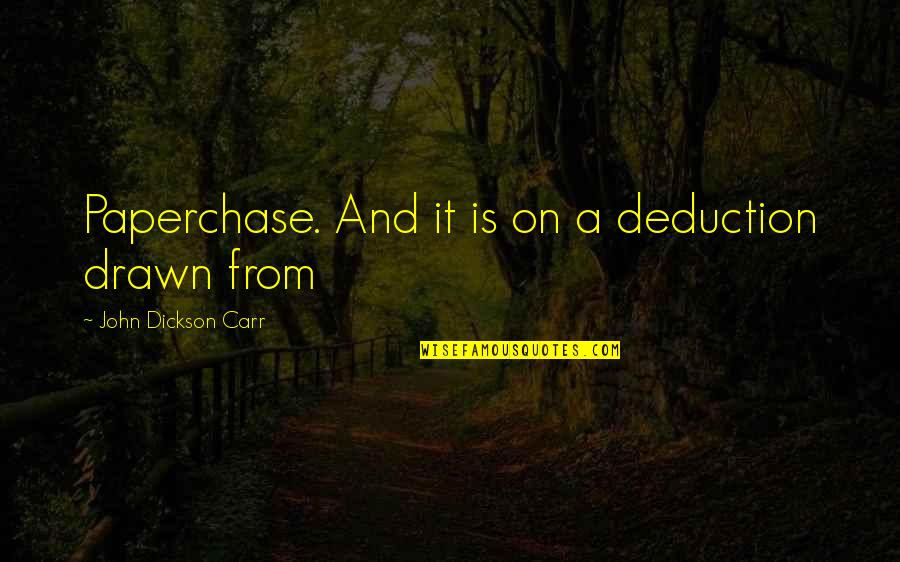 R.w. Dickson Quotes By John Dickson Carr: Paperchase. And it is on a deduction drawn