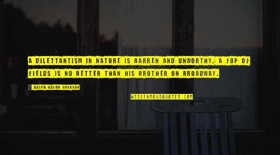 R W Emerson Nature Quotes By Ralph Waldo Emerson: A dilettantism in nature is barren and unworthy. R W Emerson Nature Quotes By Ralph Waldo Emerson: A dilettantism in nature is barren and unworthy.