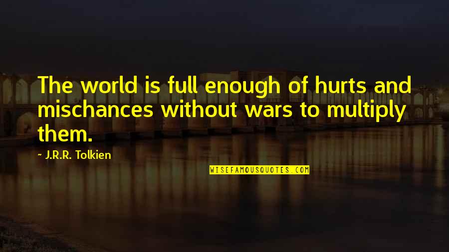 R Without Quotes By J.R.R. Tolkien: The world is full enough of hurts and