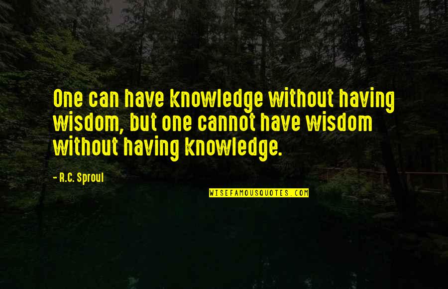 R Without Quotes By R.C. Sproul: One can have knowledge without having wisdom, but