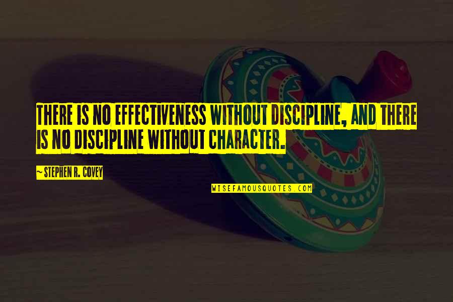 R Without Quotes By Stephen R. Covey: There is no effectiveness without discipline, and there