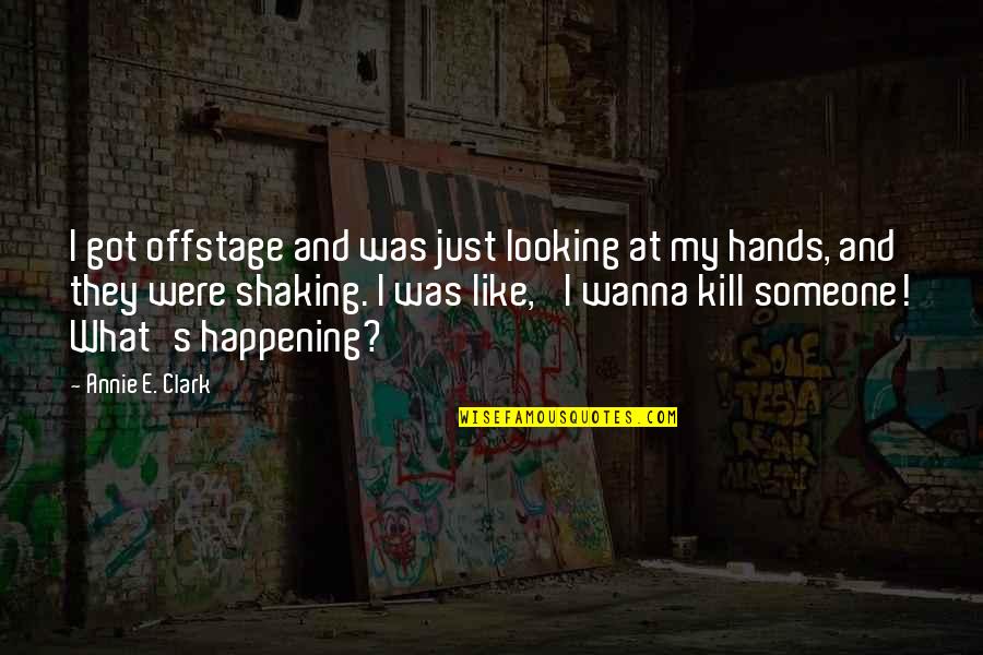 R Zsasz N Vir Gok Quotes By Annie E. Clark: I got offstage and was just looking at R Zsasz N Vir Gok Quotes By Annie E. Clark: I got offstage and was just looking at