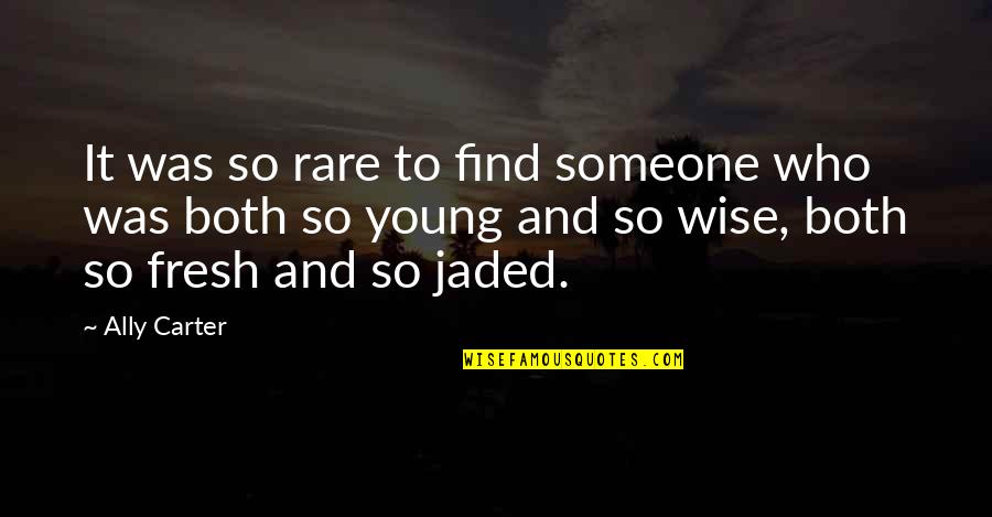 R0cu Quotes By Ally Carter: It was so rare to find someone who R0cu Quotes By Ally Carter: It was so rare to find someone who