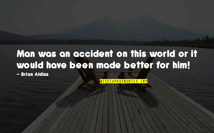 R5 Band Quotes By Brian Aldiss: Man was an accident on this world or