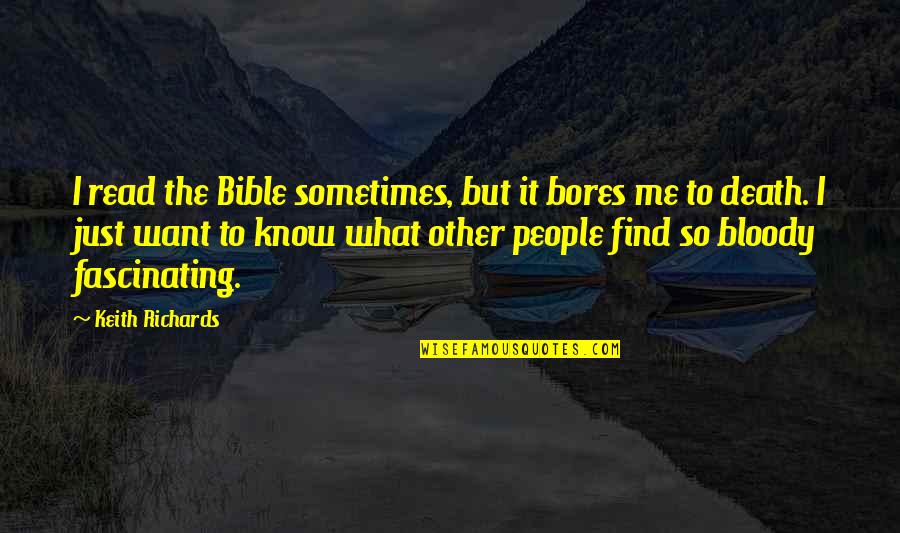 R56 Grounding Quotes By Keith Richards: I read the Bible sometimes, but it bores