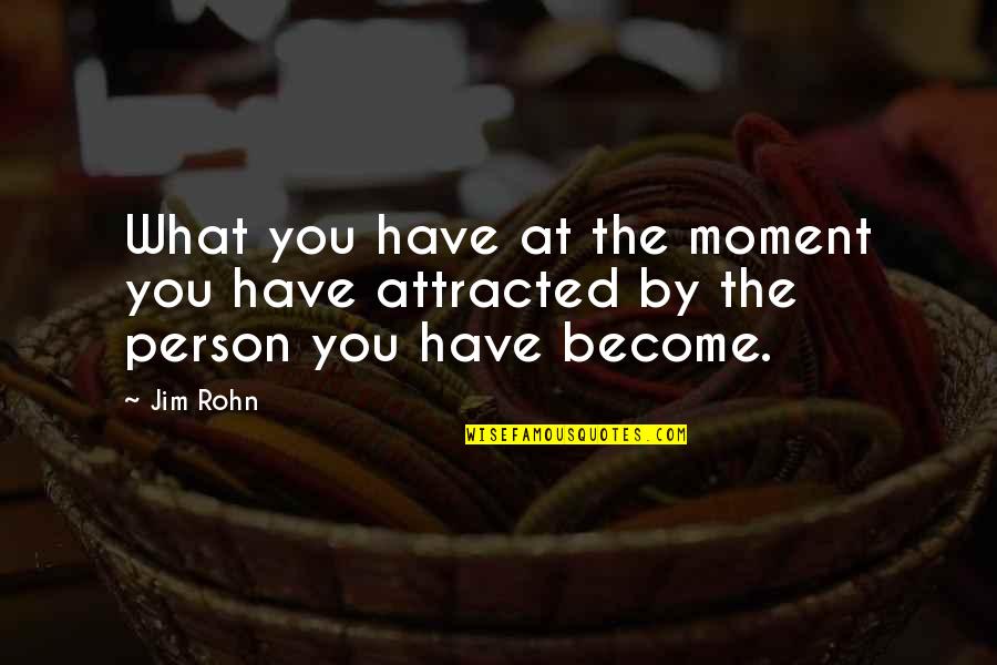 R82 Quotes By Jim Rohn: What you have at the moment you have