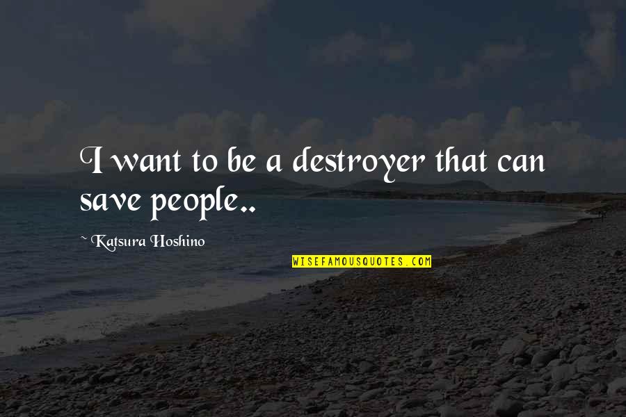 R82 Quotes By Katsura Hoshino: I want to be a destroyer that can R82 Quotes By Katsura Hoshino: I want to be a destroyer that can
