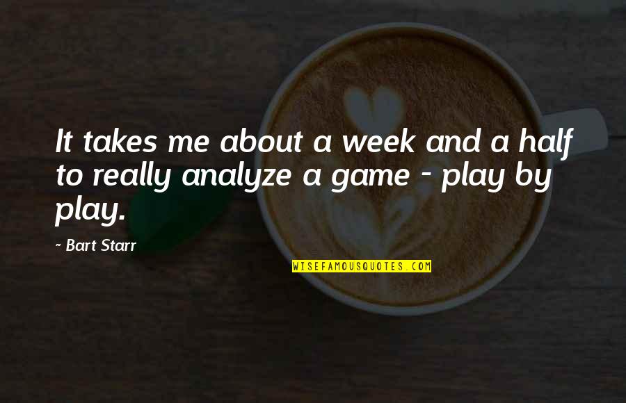 R88 Quotes By Bart Starr: It takes me about a week and a