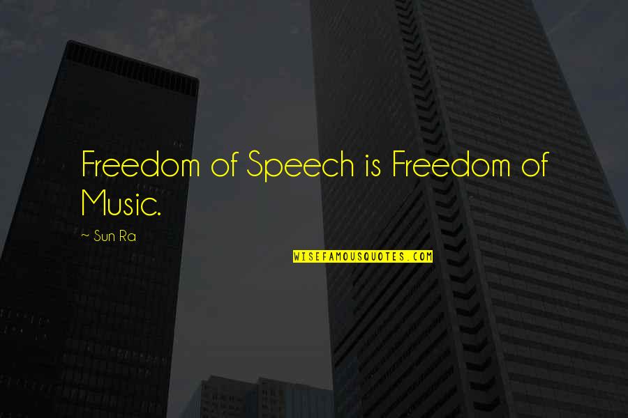 Ra-den Quotes By Sun Ra: Freedom of Speech is Freedom of Music.