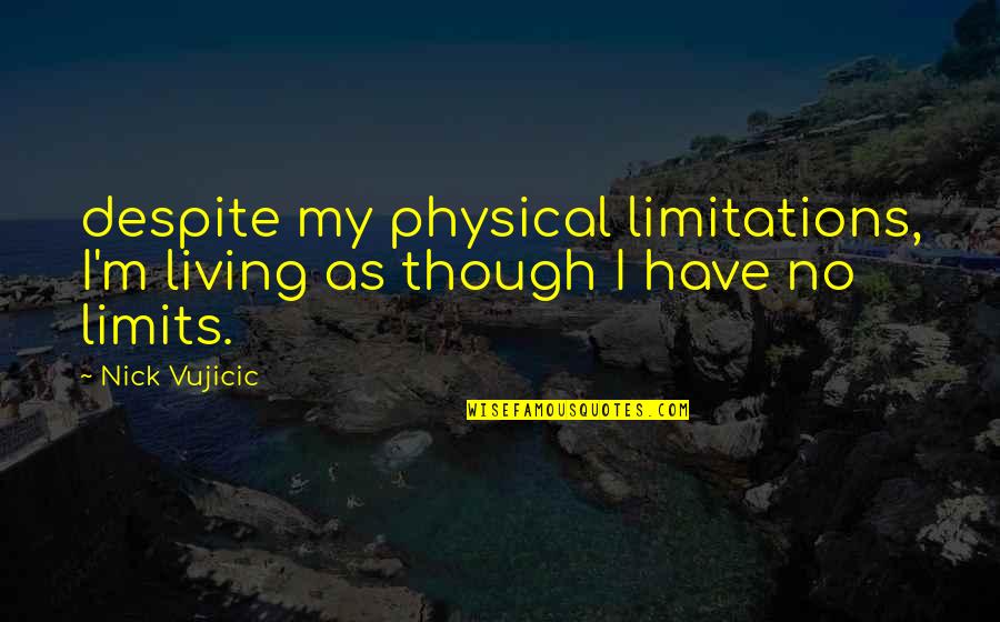Ra2 Yuri Quotes By Nick Vujicic: despite my physical limitations, I'm living as though