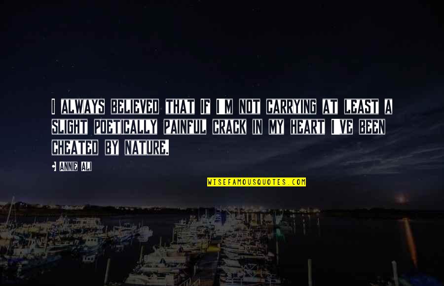 Raab Dover Quotes By Annie Ali: I always believed that If I'm not carrying Raab Dover Quotes By Annie Ali: I always believed that If I'm not carrying