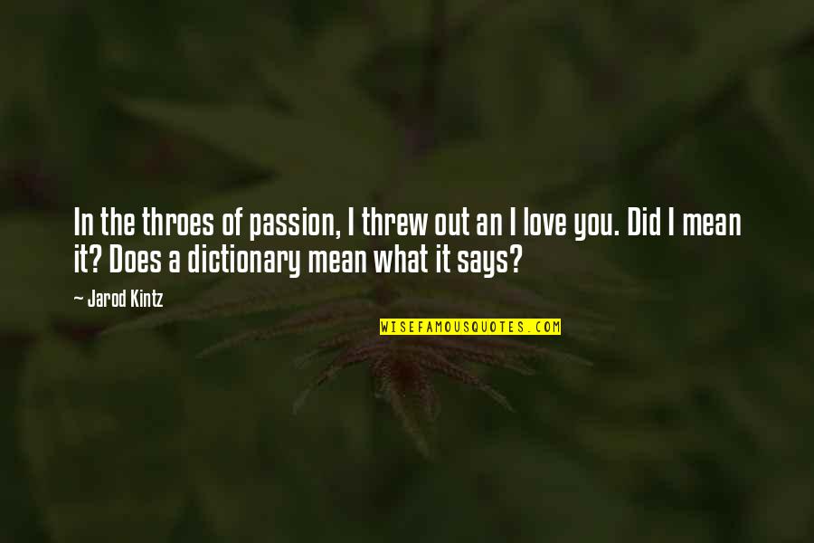 Raab Dover Quotes By Jarod Kintz: In the throes of passion, I threw out