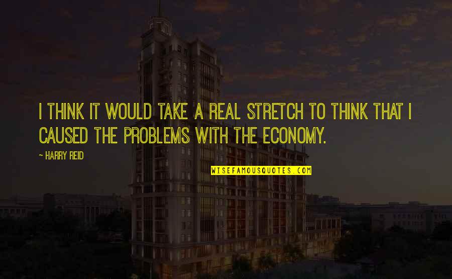 Raabta Quotes By Harry Reid: I think it would take a real stretch Raabta Quotes By Harry Reid: I think it would take a real stretch