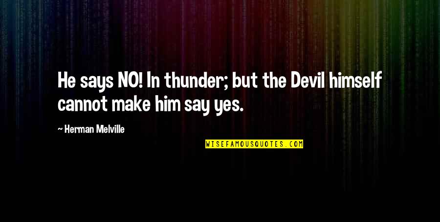 Raadgevers Quotes By Herman Melville: He says NO! In thunder; but the Devil