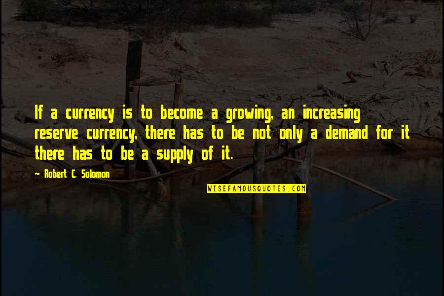 Raadgevers Quotes By Robert C. Solomon: If a currency is to become a growing,