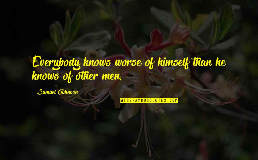 Raadsel Quotes By Samuel Johnson: Everybody knows worse of himself than he knows
