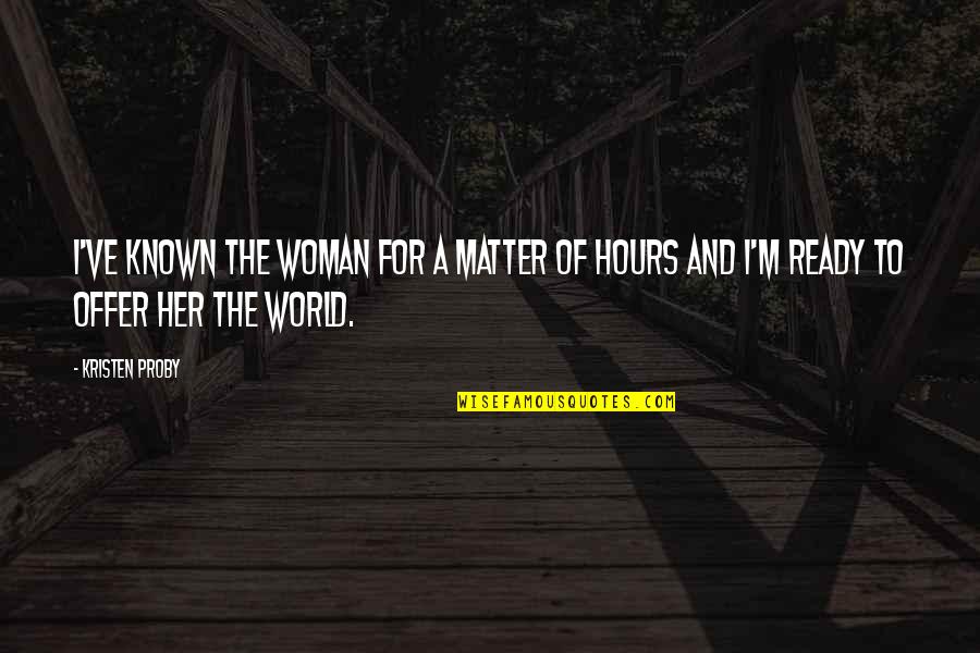 Raadsels Met Quotes By Kristen Proby: I've known the woman for a matter of