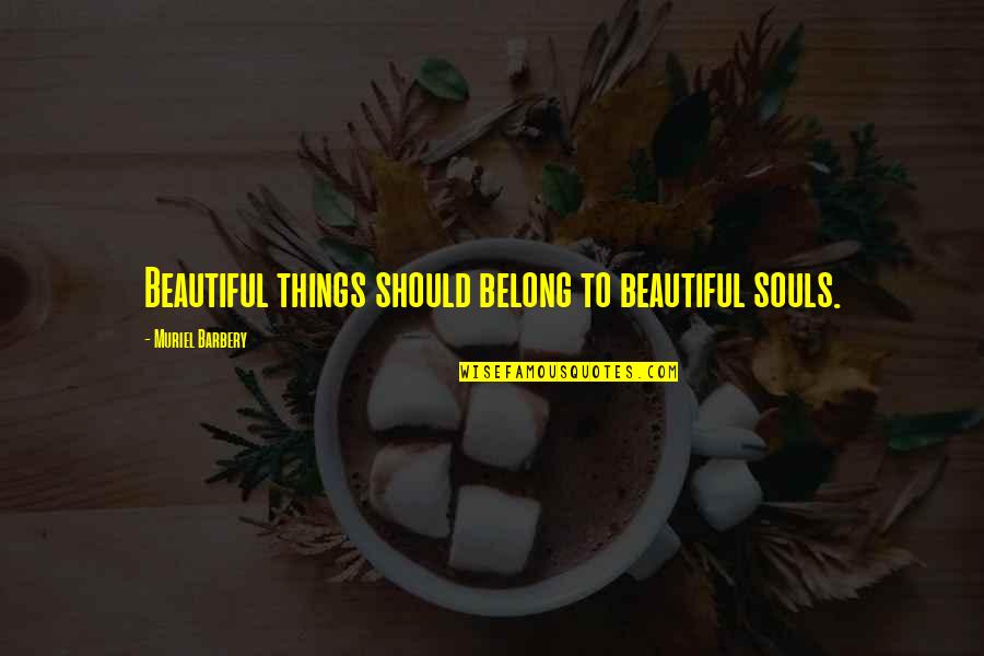 Raadsels Met Quotes By Muriel Barbery: Beautiful things should belong to beautiful souls.
