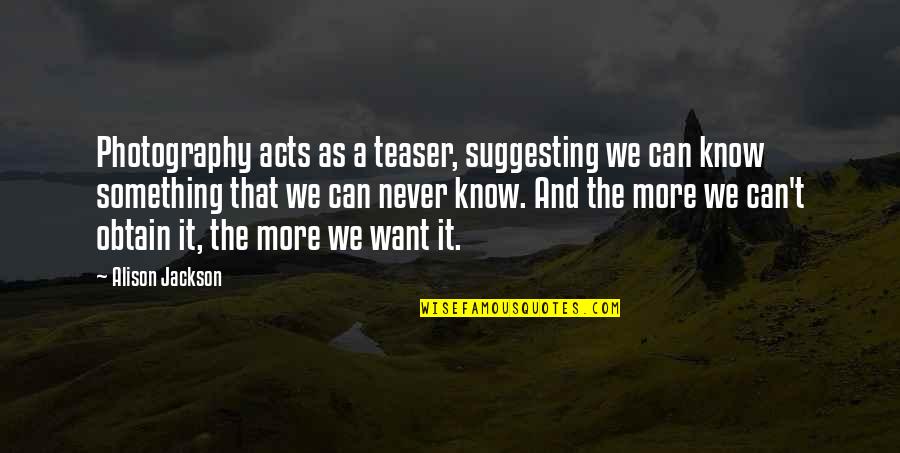 Raaf En Vos Quotes By Alison Jackson: Photography acts as a teaser, suggesting we can Raaf En Vos Quotes By Alison Jackson: Photography acts as a teaser, suggesting we can