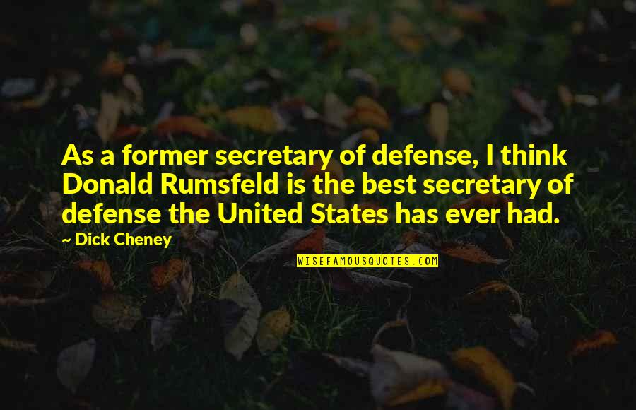 Raafe Ghouse Quotes By Dick Cheney: As a former secretary of defense, I think Raafe Ghouse Quotes By Dick Cheney: As a former secretary of defense, I think